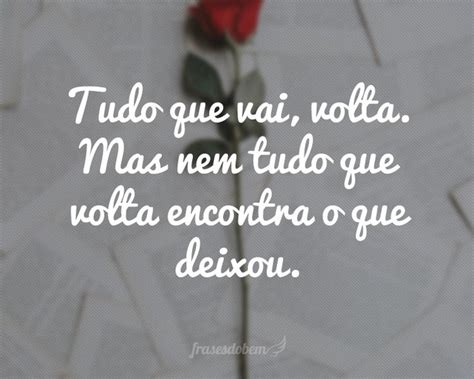 Indireta Tudo Que Vai Volta - Tudo que vai, volta. Mas nem tudo que volta encontra o que deixou ...