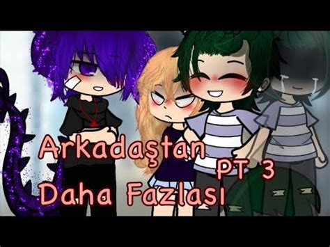 Arkadaştan daha fazlası part 3 13 Türkçe Gay Lez Gacha Gcmm Part YouTube