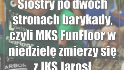 Siostry Po Dw Ch Stronach Barykady Czyli Mks Funfloor W Niedziel