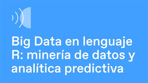 Big Data En Lenguaje R Miner A De Datos Y Anal Tica Predictiva Blog De Interacso