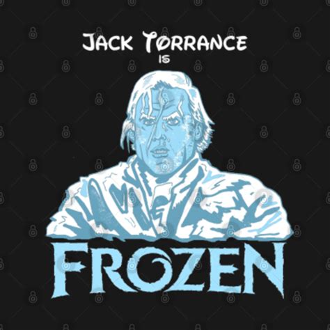 Jack Torrance is FROZEN - Frozen - T-Shirt | TeePublic