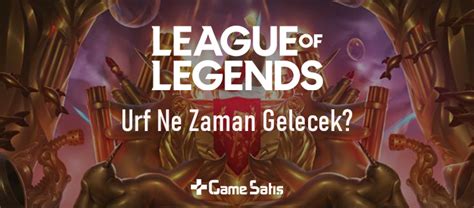 League of Legends Urf Ne Zaman Gelecek 2022 GameSatış