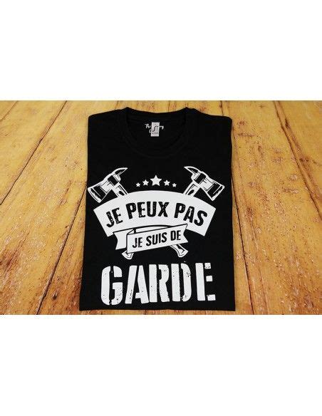 T Shirt Je Peux Pas Je Suis De Garde T Shirt Pompier