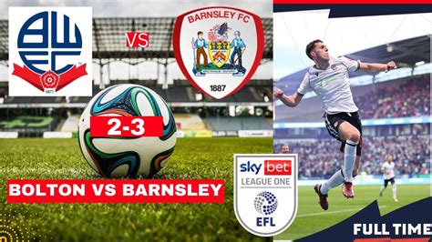 Bolton Vs Barnsley 2 3 Live Stream Efl League One Semi Final Football