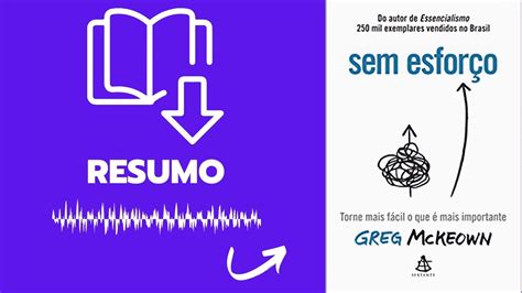 Resumo do Livro Sem Esforço de Greg McKeown Simplifique Sua Vida e