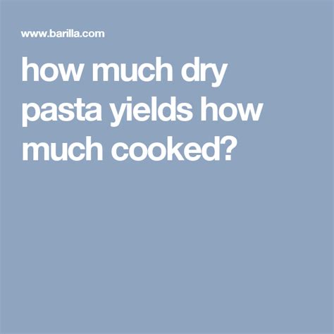 How Much Dry Pasta Yields How Much Cooked Pasta Serving Size Cellentani Pasta Cup Casarecce