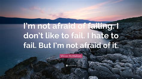 Vince McMahon Quote: “I’m not afraid of failing. I don’t like to fail