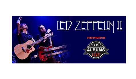 Classic Albums Live: Led Zeppelin "Zeppelin II" - Discover Easton, Maryland