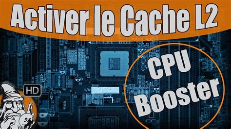 Comment Augmenter La Puissance De Son Processeur Activer Le Cache L2 Et