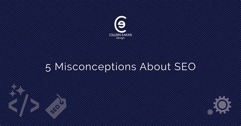 5 Misconceptions About Seo Colleen Eakins Design Blog