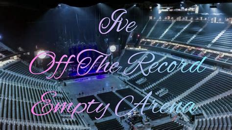 Ive Off The Record Empty Arena Effect 🎧 Youtube