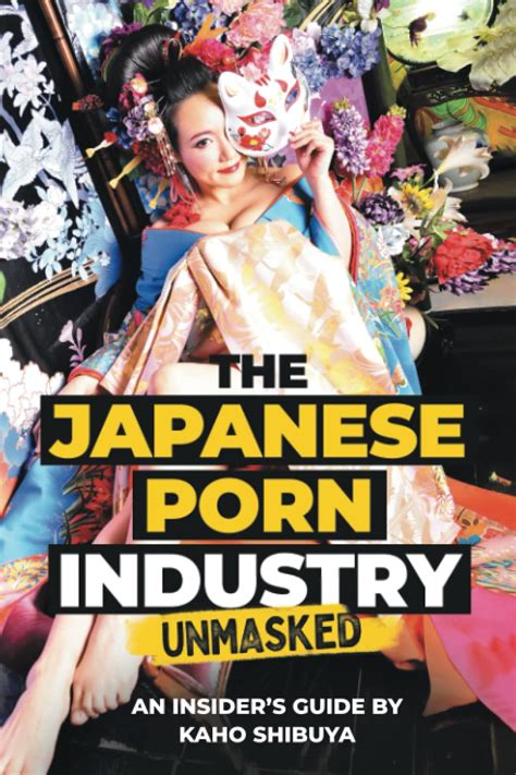 The Japanese Porn Industry Unmasked An Insiders Guide By Kaho Shibuya Shibuya Kaho Gonzalez