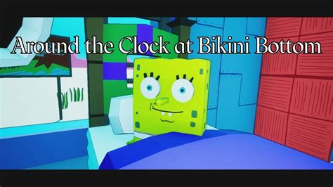 Around The Clock At Bikini Bottom Adventure Game Youtube
