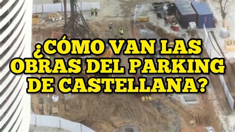 ASÍ AVANZAN las OBRAS del NUEVO PARKING de CASTELLANA OBRAS