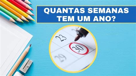 Quantas Semanas Tem Um Semestre - Quantas Semanas Existem em um Ano? | Actualizado Julho 2026