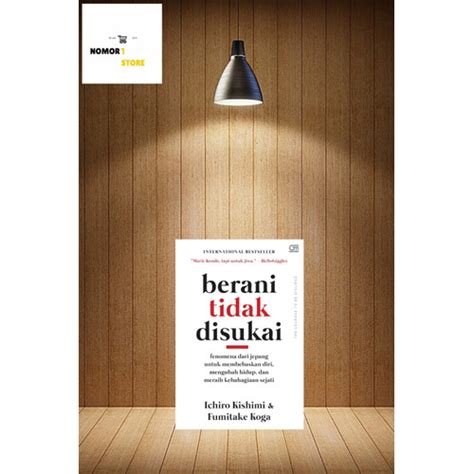 Jual Buku Berani Tidak Disukai Penulis Ichiro Kishimi Dan Fumitake Koga