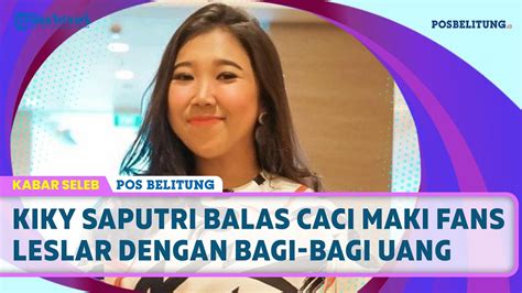 Kiky Saputri Balas Caci Maki Fans Leslar Dengan Bagi Bagi Uang Youtube