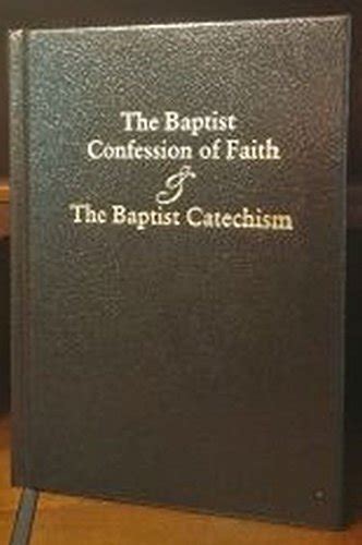 The Baptist Confession of Faith and the Baptist Catechism - LONDON ...