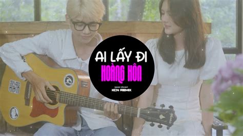 Tiến Nhỏ Ai Lấy Đi Hoàng Hôn Remix Ngày Em Đi Nơi Đây Anh Ngóng Chờ KCN Remix Hot Trend