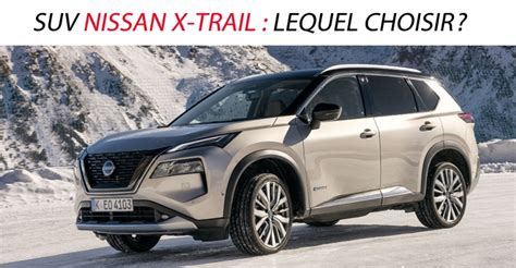 Suv Nissan X Trail Lequel Choisir