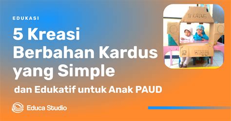 Kreasi Edukatif Berbahan Kertas Kardus Untuk Anak Paud Educa Studio