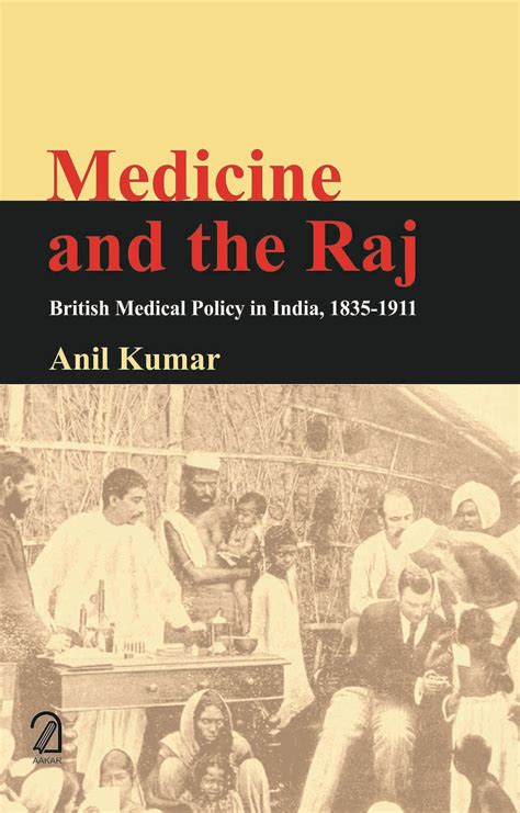 Medicine And The Raj British Medical Policy In India 1835 1911 Copy Aakar Books