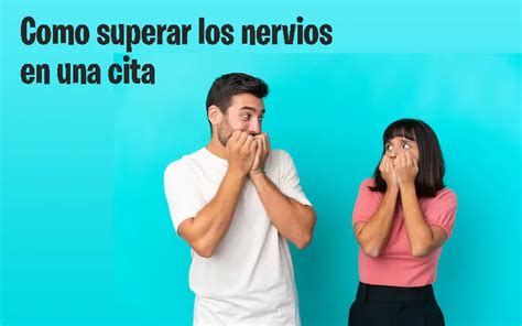 C Mo Superar Los Nervios En Una Cita Estrategias Infalibles