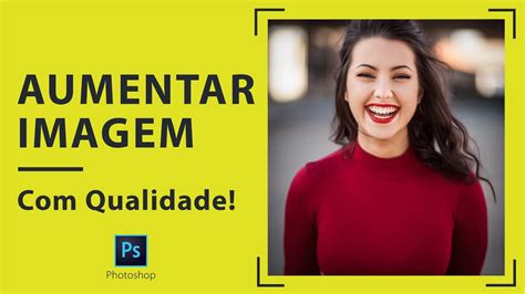 COMO AUMENTAR IMAGEM QUALIDADE Photoshop Passo A Passo YouTube