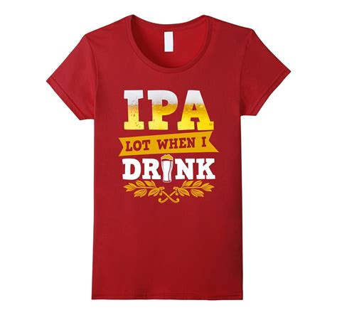 IPA Lot When I Drink T Shirt Funny Beer Drinking Shirt