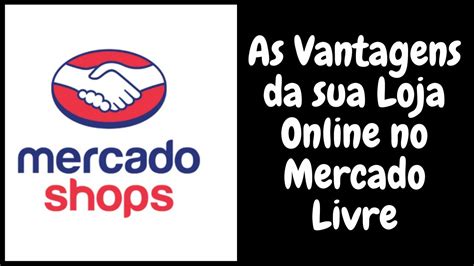 Mercado Shops As Vantagens Da Sua Loja Online No Mercado Livre YouTube