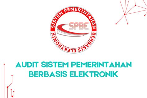 PENTINGNYA AUDIT SISTEM PEMERINTAHAN BERBASIS ELEKTRONIK SPBE BAGI