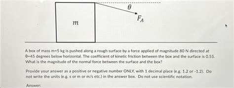 Solved A Box Of Mass M Kg Is Pushed Along A Rough Surface Chegg