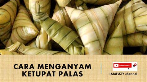 Cara Nak Anyam Ketupat Palas