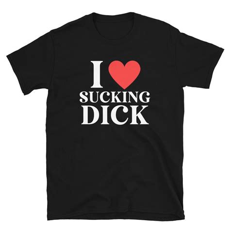 I Love Sucking Dick Shirt Oral Sex Shirt Blow Job Lover Women S Sex Shirt Etsy