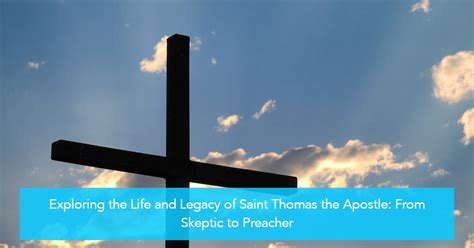 Exploring the Life and Legacy of Saint Thomas the Apostle: From Skeptic ...