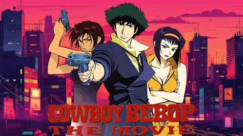 Cowboy Bebop Movie in Theaters, Plot, Cast, and More - Comprehensive ...