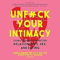 Unfuck Your Intimacy Using Science For Better Relationships Sex And Dating By Faith G Harper