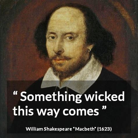 William Shakespeare “something Wicked This Way Comes ”