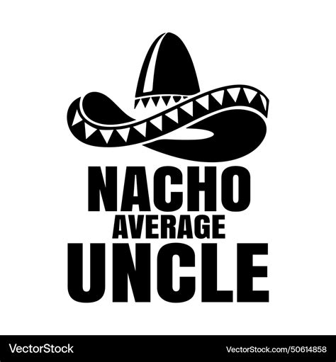 Nacho Average Uncle Cinco De Mayo Sombrero Vector Image