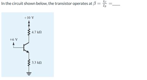 Solved In The Circuit Shown Below The Transistor Operates