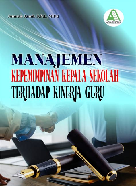 Manajemen Kepemimpinan Kepala Sekolah Terhadap Kinerja Guru Azka Pustaka