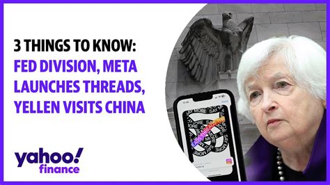 Fed Division Meta Launches Threads Yellen Visits China 3 Things To