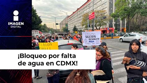 ¡bloqueo Por Falta De Agua En Cdmx Vecinos De La Cuauhtémoc Tomaron El