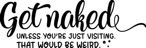 Get Naked Unless You Re Just Visiting That Would Be Weird Funny Bathroom Free Svg File SVG Heart
