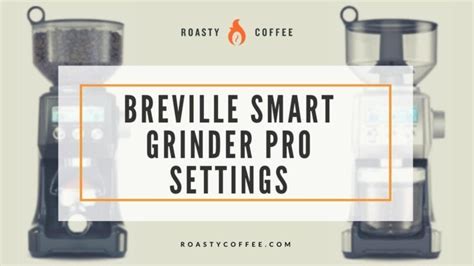 Breville Smart Grinder Pro Settings Find The Perfect Grind