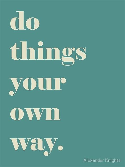 Do Things Your Own Way Quote Poster By Knightsydesign Quote Posters