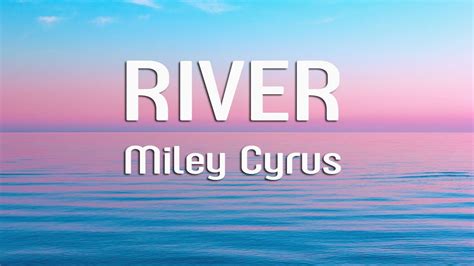 Miley Cyrus River Lyrics Youtube