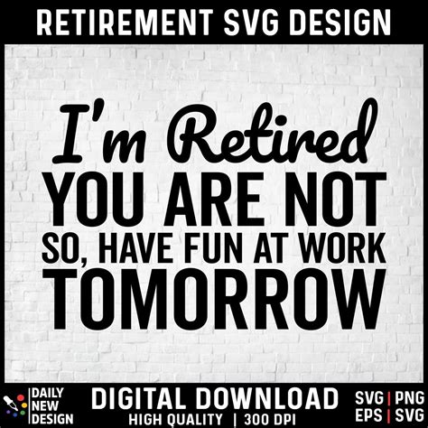 I M Retired You Re Not Have Fun At Work Tomorrow Svg Png Eps Funny