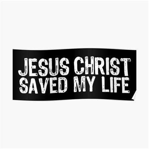 Jesus Christ Saved My Life Poster For Sale By Samcloverhearts Redbubble