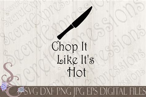 Chop It Like It S Hot By Secretexpressionssvg Thehungryjpeg